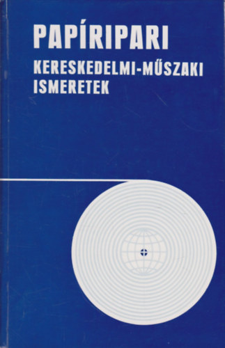 Karczag Gábor (szerk.) - Papíripari kereskedelmi-műszaki ismeretek