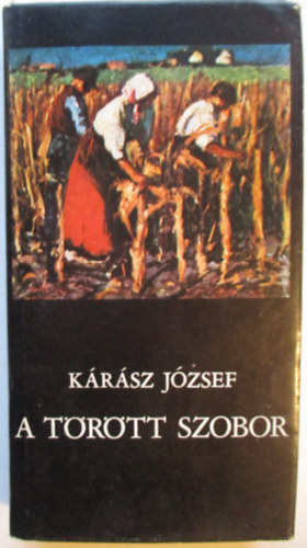 Kárász József - A törött szobor
