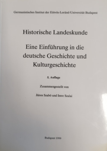J�nos Szab� und Imre Szalai - Historische Landeskunde - Eine Einf�hrung in die deutsche Geschichte und Kulturgeschichte