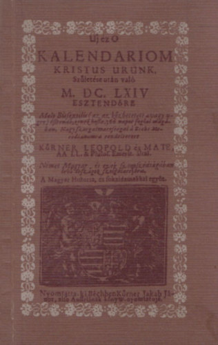 Kúrner Leopold és Mate - Uj éz O Kalendariom Kristus Urunk születése után való M.DC.LXIV évre