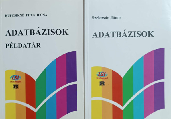 Szelezsn Jnos Kupcsikn Fitus Ilona - Adatbzisok + Adatbzisok pldatr (2 ktet!)