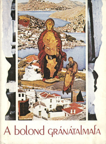 Kozmosz K�nyvek - A bolond gr�n�talmafa (�jg�r�g k�lt�k antol�gi�ja)