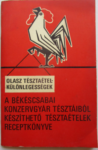 Mag�nkiad�s - A b�k�scsabai konzervgy�r t�szt�ib�l k�sz�thet� t�szta�telek receptk�nyve ( Olasz t�szta�telk�l�nlegess�gek )