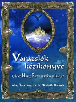 A. Z. Kronzek; E. Kronzek - Varázslók kézikönyve - Kalauz Harry Potter mágikus világához