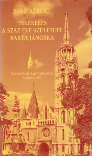 Beke ALbert - Eml�kez�s a sz�z �ve sz�letett Barta J�nosra