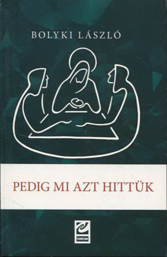 Bolyki Lszl - Pedig mi azt hittk - Vallskrosultak evangliuma