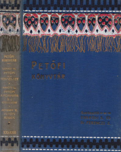 Bar�ti Lajos, P�terfy Tam�s Lenkei Henrik - Pet�fi �s a term�szet / Pet�fi a ponyv�n �s a n�pirodalomban / Pet�fi-reg�k (Pet�fi k�nyvt�r XXI-XXII. egybek�tve)