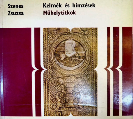 Szenes Zsuzsa - Kelmk s hmzsek