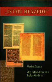 Vank� Zsuzsa - "Isten besz�de" - az Isten-keres�s kulcsk�rd�se