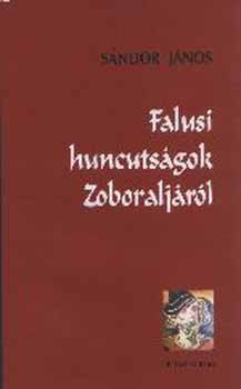 Sndor Jnos  (szerk.) - Falusi huncutsgok Zoboraljrl