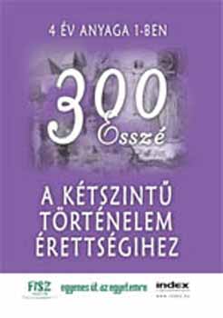 300 essz a ktszint trtnelem rettsgihez - 4 v anyaga 1-ben