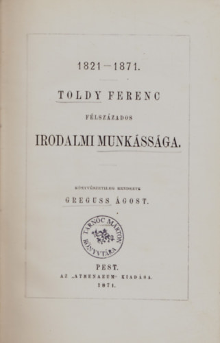 Greguss gost  (szerk.) - 1821-1871. Toldy Ferenc flszzados irodalmi munkssga.