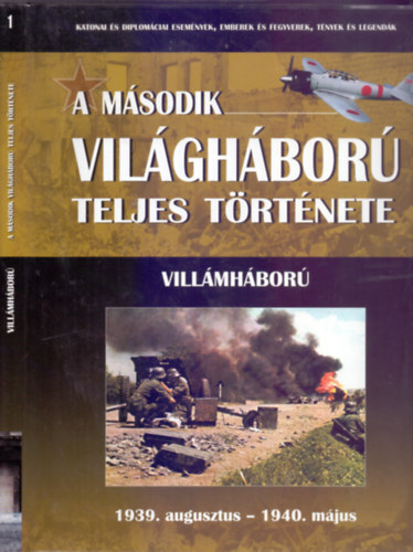 Balogh-Ferwagner-Miszlay-Prantner-Szirtes-Zmodits - A msodik vilghbor teljes trtnete 1. ktet: Villmhbor - 1939. augusztus - 1940. mjus