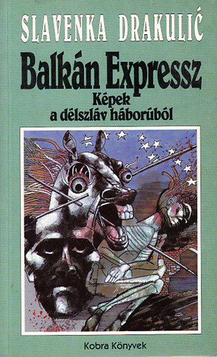 Slavenka Drakulic - Balkn Expressz - Kpek a dlszlv hborbl