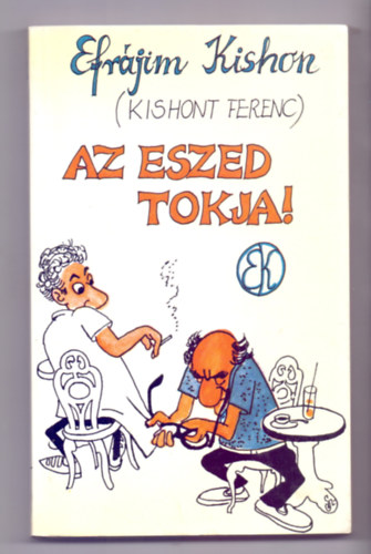 Efrájim Kishon (Kishont Ferenc) - Az eszed tokja! (Szűr Szabó József rajzaival)