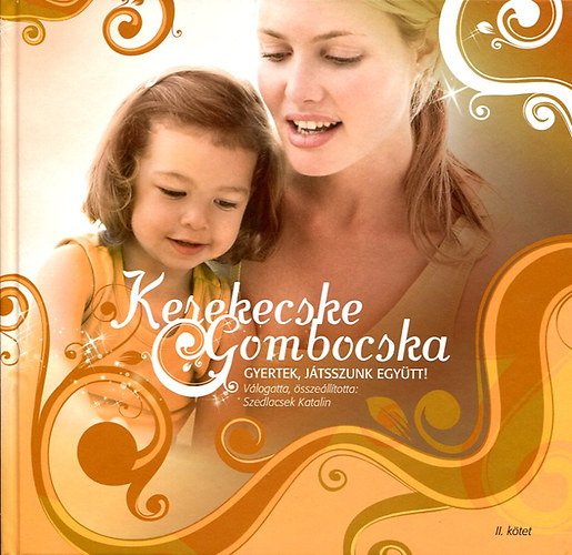 Szedlacsek Katalin  (szerk) - Kerekecske gombocska - gyertek, jtsszunk egytt II.ktet
