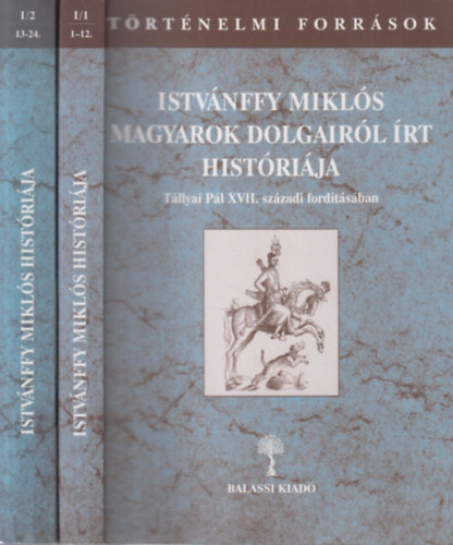 K�szeghy P�ter Benits P�ter - Istv�nffy Mikl�s magyarok dolgair�l �rt hist�ri�ja I/1-2. (2 k�tet)