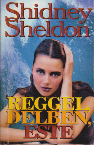 Sidney Sheldon - Reggel,délben,este