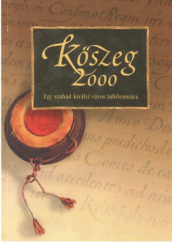 Bariska Istv�n- S�ptei Imre  (szerk.) - K�szeg 2000- Egy szabad kir�lyi v�ros jubileum�ra