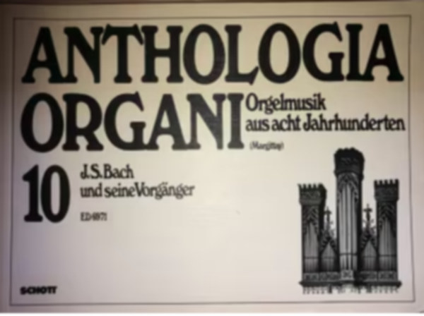 Anthologia Organi 10 - Orgelmusik aus acht jahrhunderten - J.S.Bach und seine Vorganger