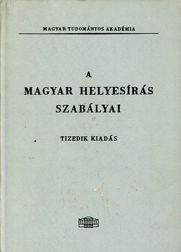 A Magyar helyes�r�s szab�lyai - Tizedik kiad�s- Akad�miai Kiad�