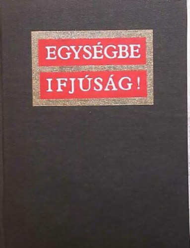 Gál Lajos - Egységbe ifjúság!