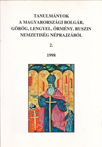 Eperjessy Ern  (szerk.) - Tanulmnyok a magyarorszgi bolgr, grg, lengyel, rmny, ruszin nemzetisg nprajzbl 2. 1998