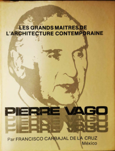 Francisco Carbajal de la Cruz - Les grands maitres de l'architecture contemporaine: Pierre Vago