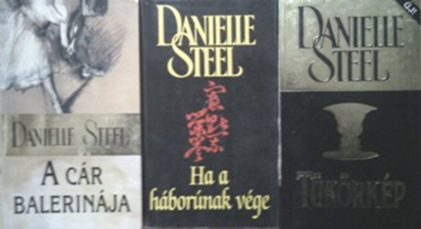 Danielle Steel - Tkrkp + Ha a hbornak vge + A cr balerinja
