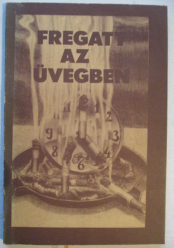 Derera Mih�ly  (szerk.) - Fregatt az �vegben (versek �s �letrajzok)