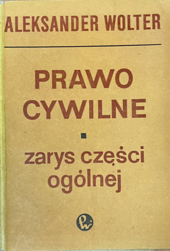 Aleksander Wolter - Prawo cywilne: Zarys części ogólnej