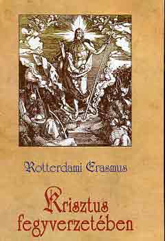 Rotterdami Erasmus - Krisztus fegyverzet�ben