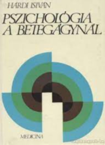 Dr. Hárdi István - Pszichológia a betegágynál ORVOS, NŐVÉR ÉS A BETEG Általános rész Részletes rész