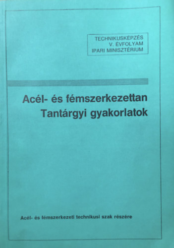 Márkusné Gábor Ildikó - Acél- és fémszerkezettan - Tantárgyi gyakorlatok Technikusképzés V. évfolyam