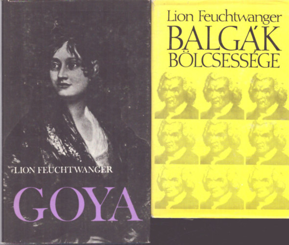 Lion Feuchtwanger - 2 db Lion Feuchtwanger kötet: BAlgák bölcsessége - Goya