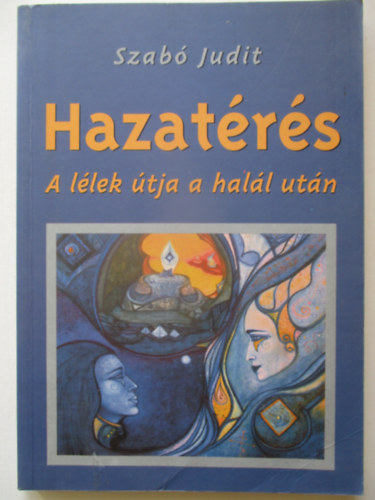 Szab� Judit - Hazat�r�s (a l�lek �tja a hal�l ut�n)