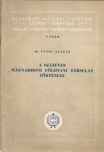 Dr. Vendl Alad�r - A sz�z�ves Magyarhoni f�ldtani t�rsulat t�rt�nete