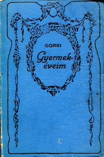 Maxim Gorki - Gyermek�veim