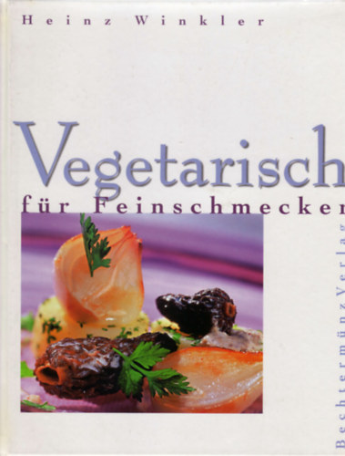 Heinz Winkler - Vegetarisch für Feinschmecker