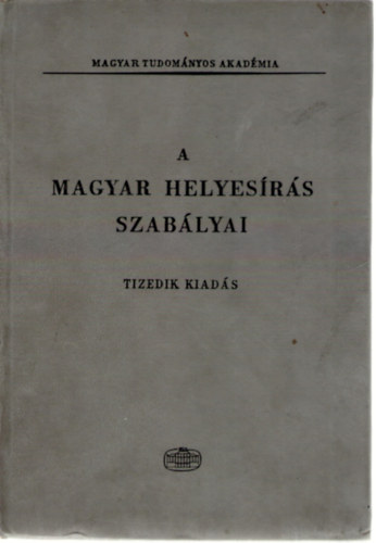 A Magyar helyesrs szablyai - Tizedik kiads- Akadmiai Kiad