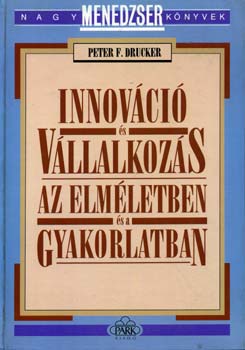 Peter F. Drucker - Innovci s vllalkozs az elmletben s a gyakorlatban