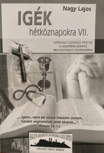 Nagy Lajos - Igk htkznapokra VII. Krhzi csendes percek a veszprmi krhz belgygyszati centrumban-dediklt