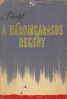 Bertold Brecht - A h�romgarasos reg�ny