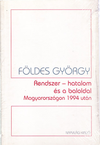 Földes György - Rendszer-hatalom és a baloldal Magyarországon 1994 után