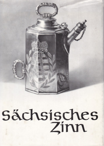 Dr. Hanns-Ulrich Haedeke - Sächsisches Zinn (Szász rézművesség - német nyelvű)
