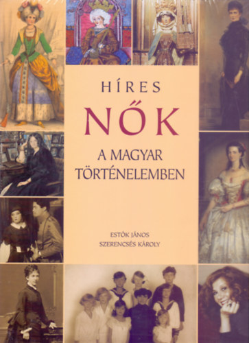 Estk Jnos . Szerencss Kroly - Hres nk a magyar trtnelemben