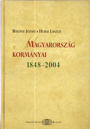 Bölöny József; Hubai László - Magyarország kormányai 1848-2004