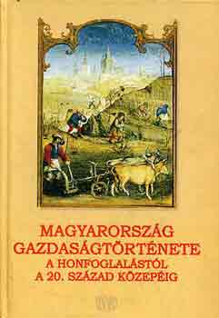 Drask�czy Istv�n-Honv�ri J�nos - Magyarorsz�g gazdas�gt�rt�nete a honfoglal�st�l a 20. sz. k�zep�ig