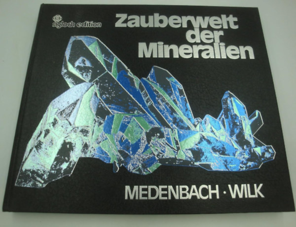 Harry dr. Wilk - Zauberwelt der Mineralien (Medenbach Wilk)(Sigloch Edition)