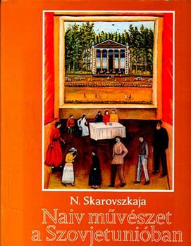 N. Skarovszkaja - Naiv m�v�szet a Szovjetuni�ban
